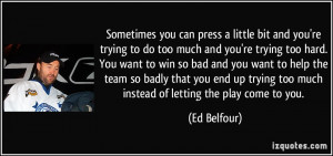 ... trying-to-do-too-much-and-you-re-trying-too-hard-ed-belfour-14937.jpg