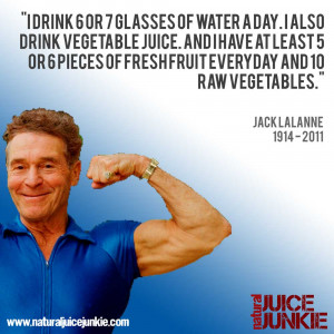 drink 6 or 7 glasses of water a day. I also drink vegetable juice ...