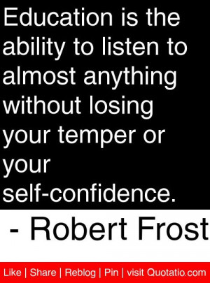 ... losing your temper or your self-confidence. - Robert Frost #quotes #
