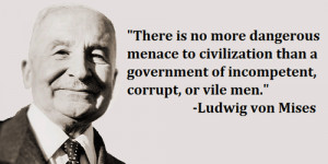 There is no more dangerous menace to civilization than a government of ...