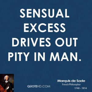 Sensual excess drives out pity in man.