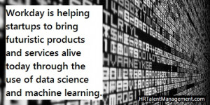 The Future Is Now: Workday Funds Data Science Startups by @HRTMExec