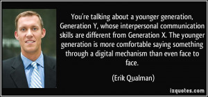 You're talking about a younger generation, Generation Y, whose ...