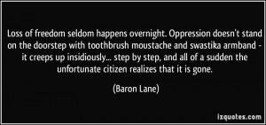 Loss of freedom seldom happens overnight. Oppression doesn't stand on ...