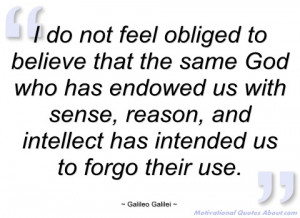 do not feel obliged to believe that the galileo galilei