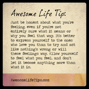 Awesome Life Tip: Be Honest about Your Feelings