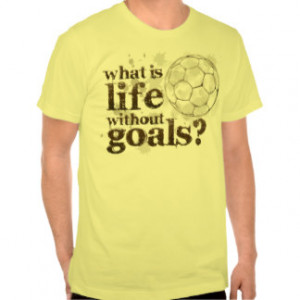 Life Goals Soccer Shirt