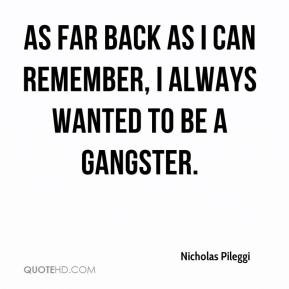 Nicholas Pileggi - As far back as I can remember, I always wanted to ...