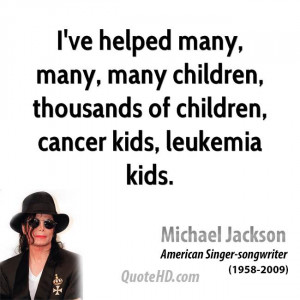 ... , many children, thousands of children, cancer kids, leukemia kids