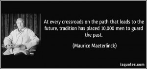 At every crossroads on the path that leads to the future, tradition ...