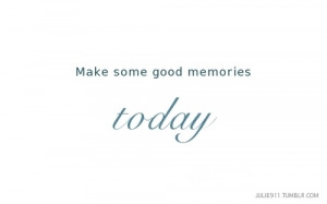 focus, inspiration, memories, quotes, today, white, words