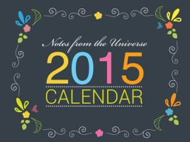 Notes from the Universe Wall Calender 2015 – pretty cool stuff!