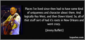 kind of uniqueness and character about them. And logically Key West ...