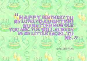 ... , you will always be my little angel,to me. daughter birthday quotes
