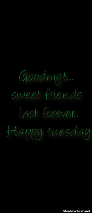 Goodnigt... sweet friends last forever.. Happy tuesday 