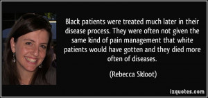 Black patients were treated much later in their disease process. They ...