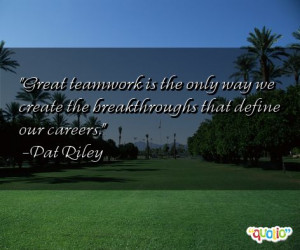 Great teamwork is the only way we create the breakthroughs that define ...