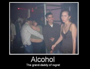 Alcohol – Makes You Regret Things