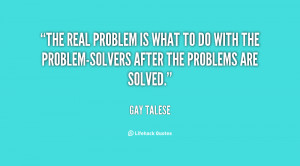 real problem is what to do with the problem-solvers after the problems ...