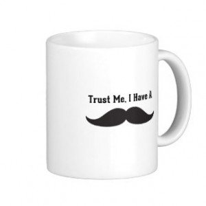 Trust Me, I Have a Mustache - Funny Sayings Classic White Coffee Mug