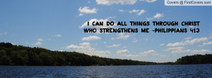 CAN DO ALL THINGS THROUGH CHRIST WHO STRENGTHENS ME -PHILIPPIANS 4 ...