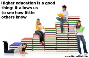 Higher education is a good thing: it allows us to see how little ...
