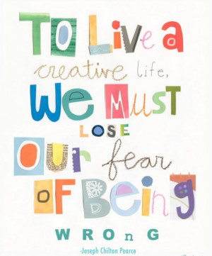 ... creative life we must lose our fear of being wrong. #quote #taolife