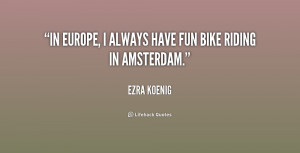 quote-Ezra-Koenig-in-europe-i-always-have-fun-bike-191732.png