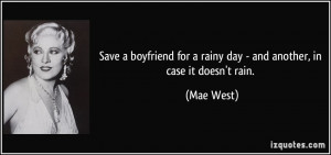 ... for a rainy day - and another, in case it doesn't rain. - Mae West