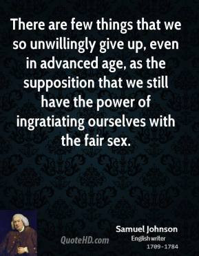 ... supposition that we still have the power of ingratiating ourselves