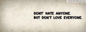 dont' hate anyone.but don't love everyone. , Pictures