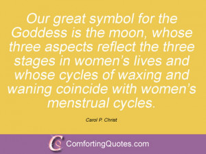 ... and waning coincide with women’s menstrual cycles. Carol P. Christ