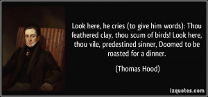 ... predestined sinner, Doomed to be roasted for a dinner. - Thomas Hood