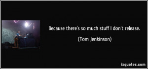 Tom Jenkinson Quote
