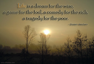 Life Quotes-Thoughts-Sholem Aleichem -Life is a dream-Game-Comedy-Rich