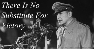There Is No Substitute For Victory - Douglas MacArthur Quote