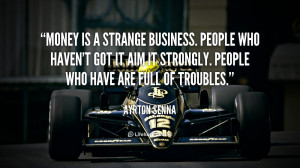 quote-Ayrton-Senna-money-is-a-strange-business-people-who-113329.png
