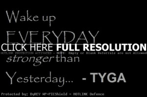 rapper tyga quotes sayings stronger than yesterday