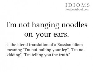 not hanging noodles on your ears.