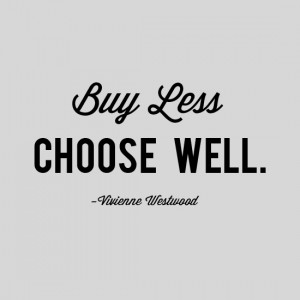 Buy less, choose well.
