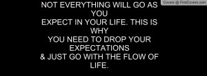 ... WHYYOU NEED TO DROP YOUR EXPECTATIONS& JUST GO WITH THE FLOW OF LIFE