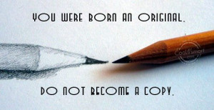 Originality Quote: You were born an original. Don’t become... 21
