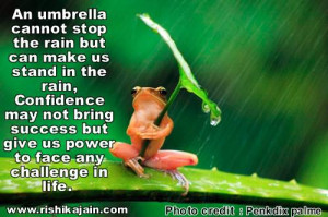 An umbrella cannot stop the rain but can make us stand in the rain ...