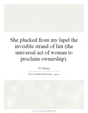 She plucked from my lapel the invisible strand of lint (the universal ...