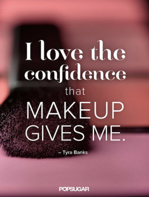 Tyra Banks, confidence, makeup, beauty, health, love, confident, quote ...