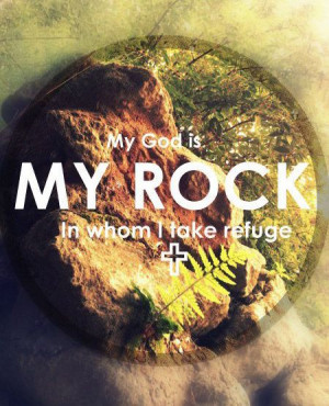 My God is My Rock in whom I take refuge.