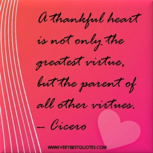 quotes a thankful heart is not only the greatest virtue but the parent ...