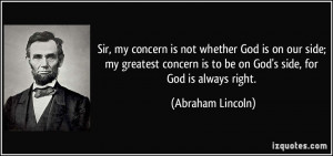 ... is to be on God's side, for God is always right. - Abraham Lincoln