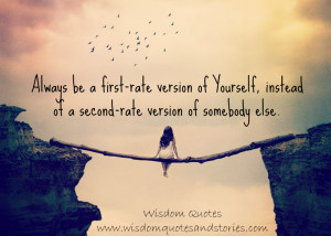... of a second rate version of somebody else - Wisdom Quotes and Stories