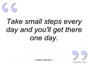 take small steps every day and you'll get